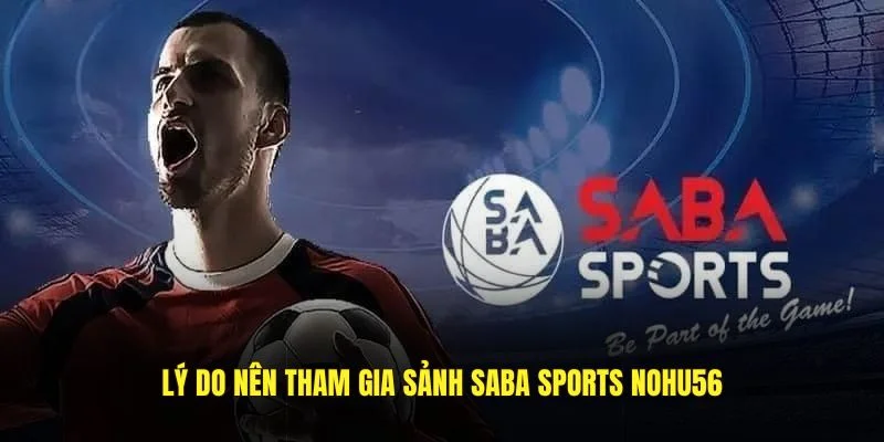 Lý do nên tham gia sảnh Saba Sports Nohu56