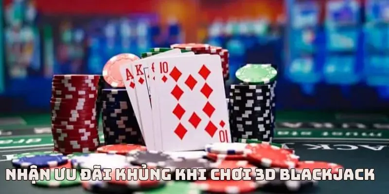 Chơi Blackjack nhận ưu đãi siêu bất ngờ