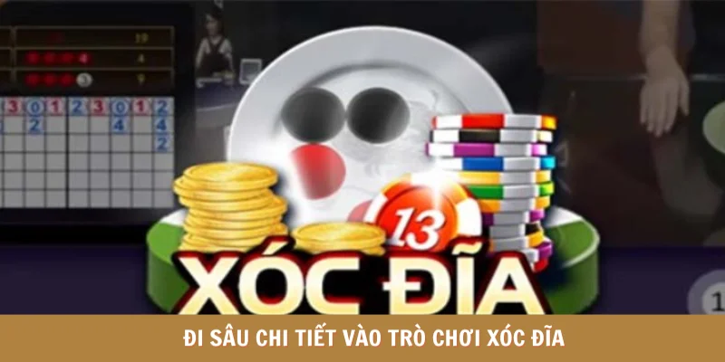 Đi sâu chi tiết vào trò chơi xóc đĩa