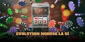 Evolution Nohu56 – Sự Bùng Nổ Của Sân Chơi Online Hàng Đầu