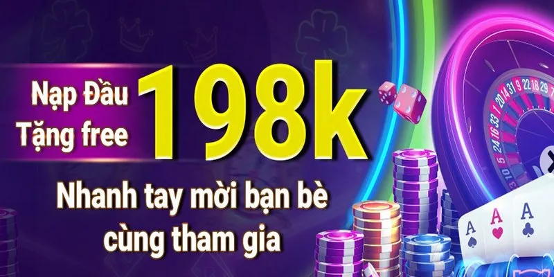 Tặng 198k cho khách hàng mới gửi tiền vào nhà cái